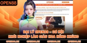 Đại Lý OPEN88 - Cơ Hội Khởi Nghiệp Làm Giàu Hoa Hồng Khủng